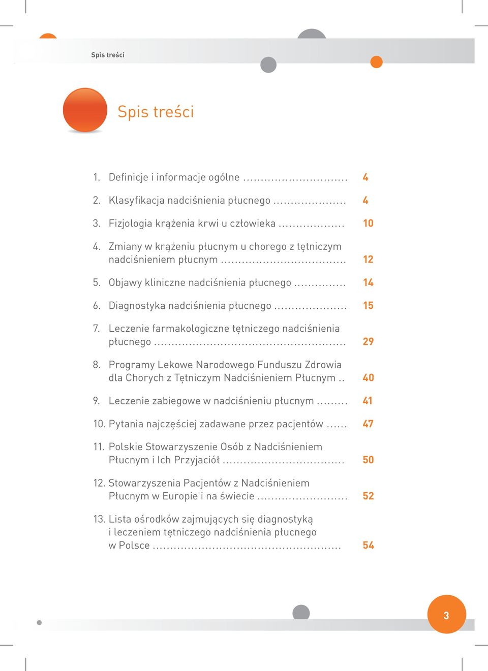 Leczenie farmakologiczne tętniczego nadciśnienia płucnego... 8. Programy Lekowe Narodowego Funduszu Zdrowia dla Chorych z Tętniczym Nadciśnieniem Płucnym.. 9.