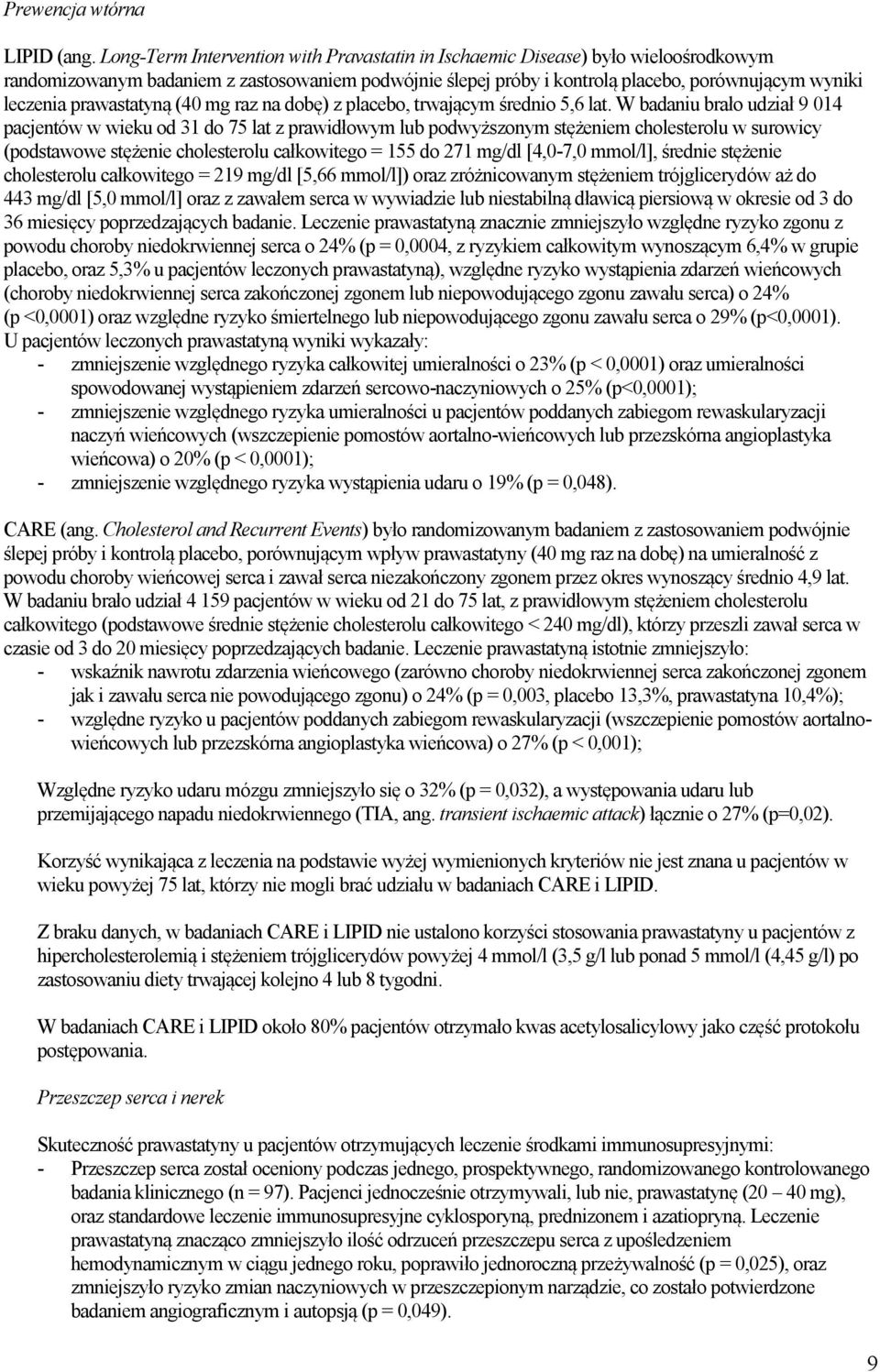 prawastatyną (40 mg raz na dobę) z placebo, trwającym średnio 5,6 lat.