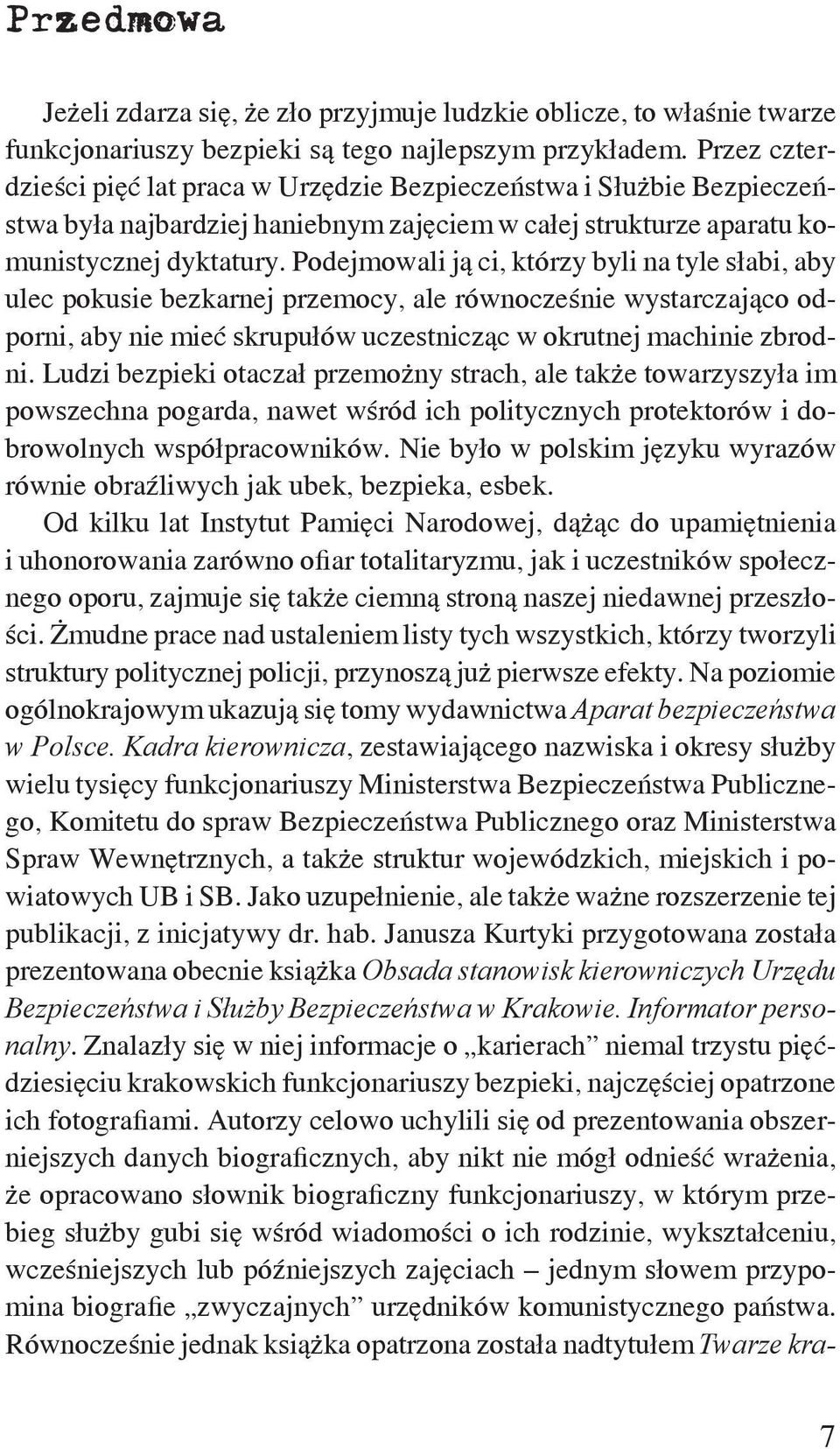 Podejmowali ją ci, którzy byli na tyle słabi, aby ulec pokusie bezkarnej przemocy, ale równocześnie wystarczająco odporni, aby nie mieć skrupułów uczestnicząc w okrutnej machinie zbrodni.