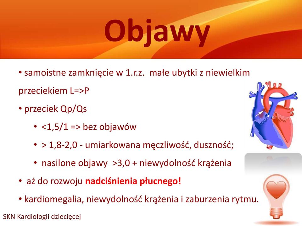 małe ubytki z niewielkim przeciekiem L=>P przeciek Qp/Qs <1,5/1 => bez