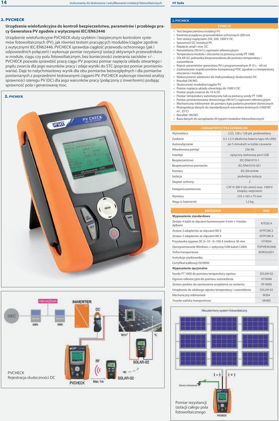 kontrolom systemów fotowoltaicznych (PV), jak również testom pracujących modułów/ciągów zgodnie z wytycznymi IEC/EN62446.