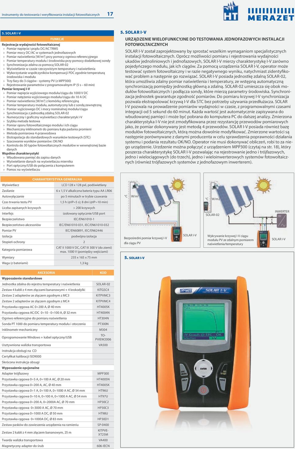 Pomiar temperatury modułu i środowiska przy pomocy dodatkowej sondy Synchronizacja zdalna za pomocą SOLAR-02 Wyświetlanie w czasie rzeczywistym temperatury i naświetlenia Wykorzystanie współczyników