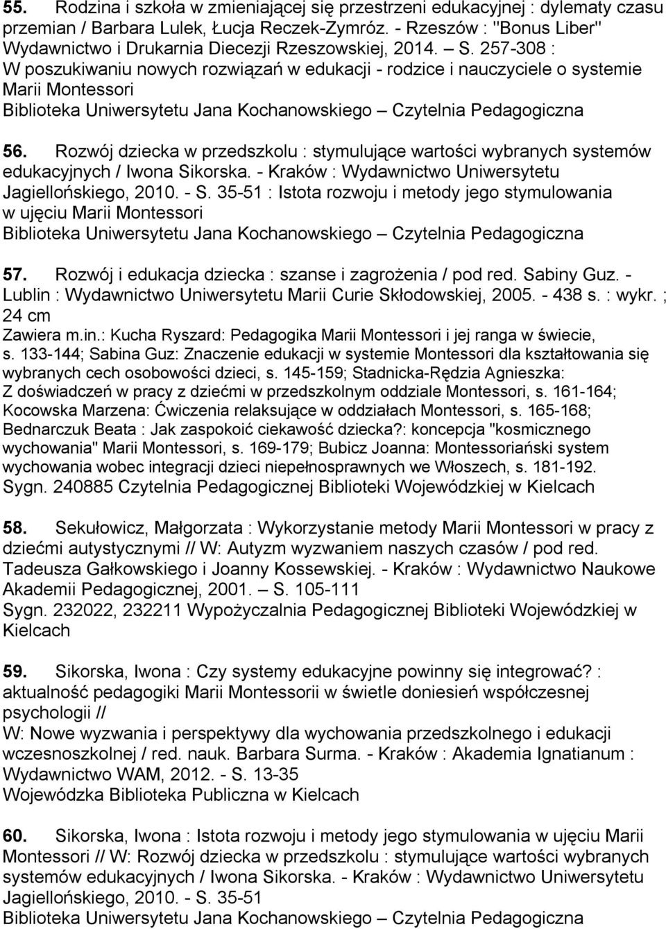 Rozwój dziecka w przedszkolu : stymulujące wartości wybranych systemów edukacyjnych / Iwona Sikorska. - Kraków : Wydawnictwo Uniwersytetu Jagiellońskiego, 2010. - S.