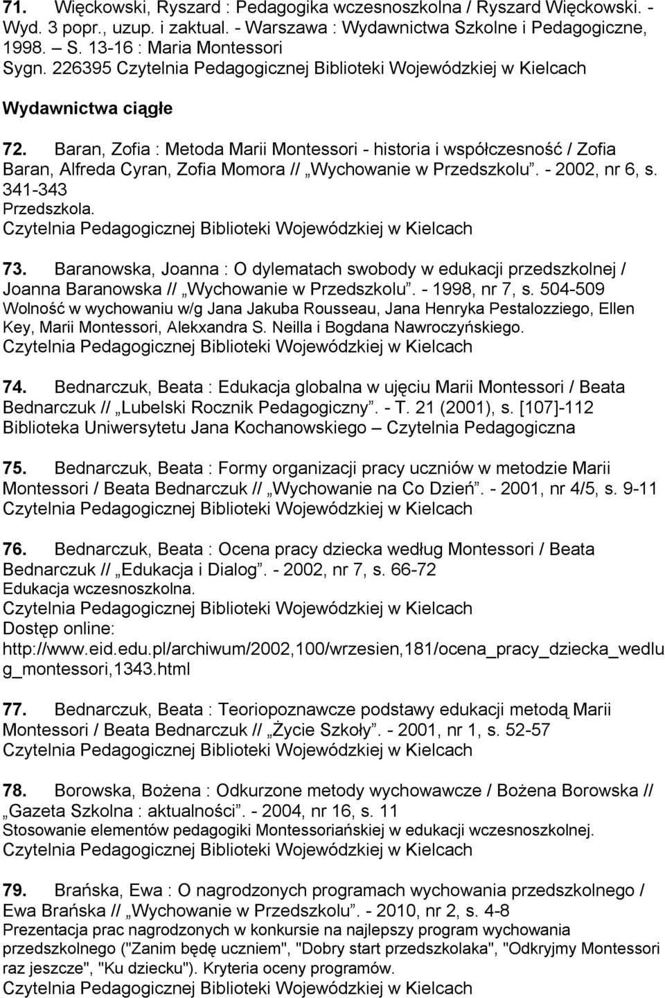 341-343 Przedszkola. 73. Baranowska, Joanna : O dylematach swobody w edukacji przedszkolnej / Joanna Baranowska // Wychowanie w Przedszkolu. - 1998, nr 7, s.