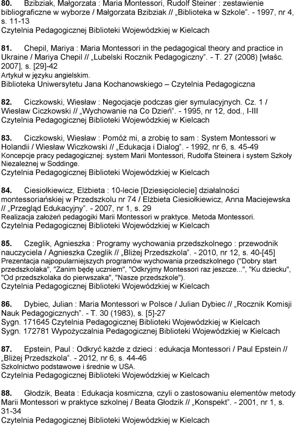 [29]-42 Artykuł w języku angielskim. 82. Ciczkowski, Wiesław : Negocjacje podczas gier symulacyjnych. Cz. 1 / Wiesław Ciczkowski // Wychowanie na Co Dzień. - 1995, nr 12, dod., I-III 83.