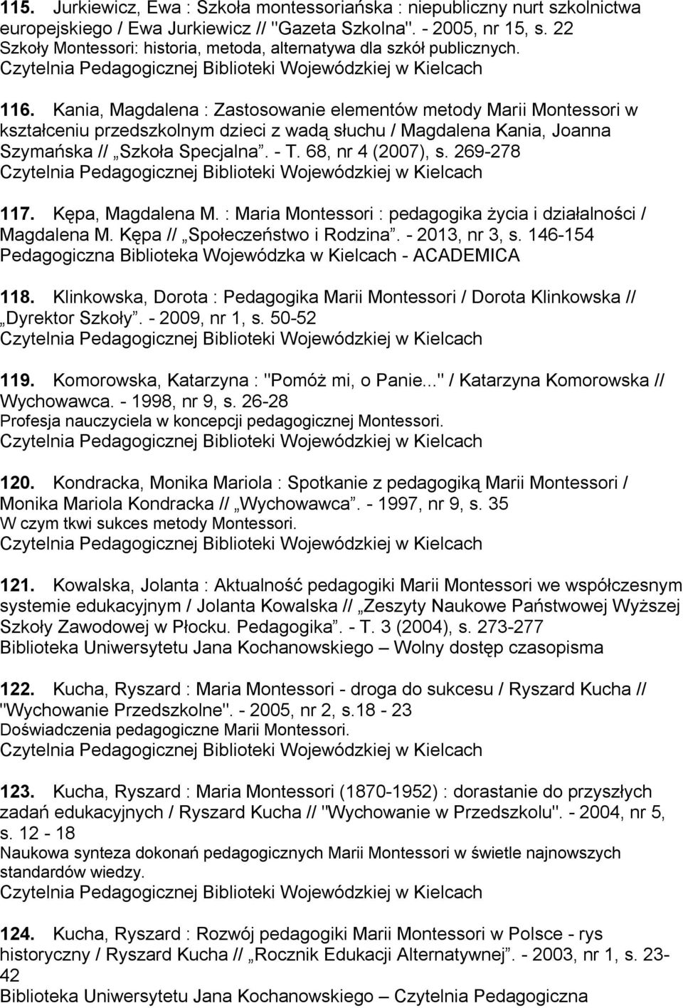 Kania, Magdalena : Zastosowanie elementów metody Marii Montessori w kształceniu przedszkolnym dzieci z wadą słuchu / Magdalena Kania, Joanna Szymańska // Szkoła Specjalna. - T. 68, nr 4 (2007), s.