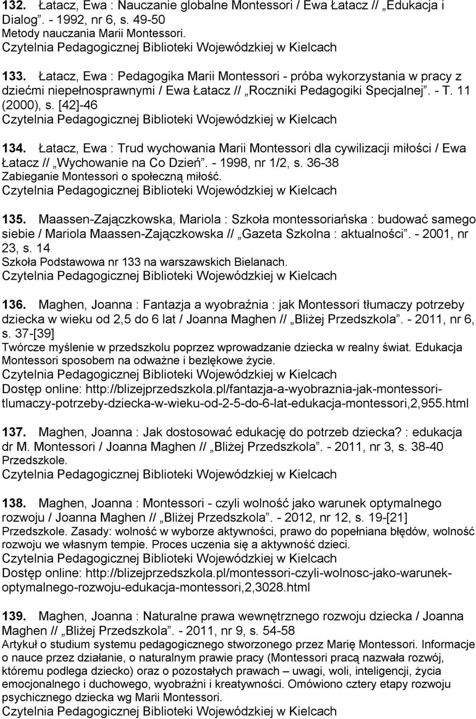 Łatacz, Ewa : Trud wychowania Marii Montessori dla cywilizacji miłości / Ewa Łatacz // Wychowanie na Co Dzień. - 1998, nr 1/2, s. 36-38 Zabieganie Montessori o społeczną miłość. 135.