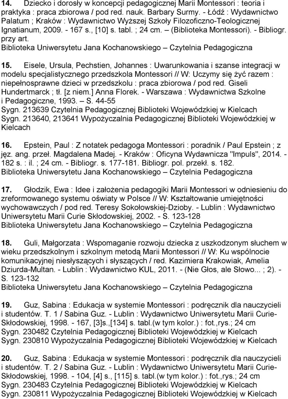 Eisele, Ursula, Pechstien, Johannes : Uwarunkowania i szanse integracji w modelu specjalistycznego przedszkola Montessori // W: Uczymy się żyć razem : niepełnosprawne dzieci w przedszkolu : praca