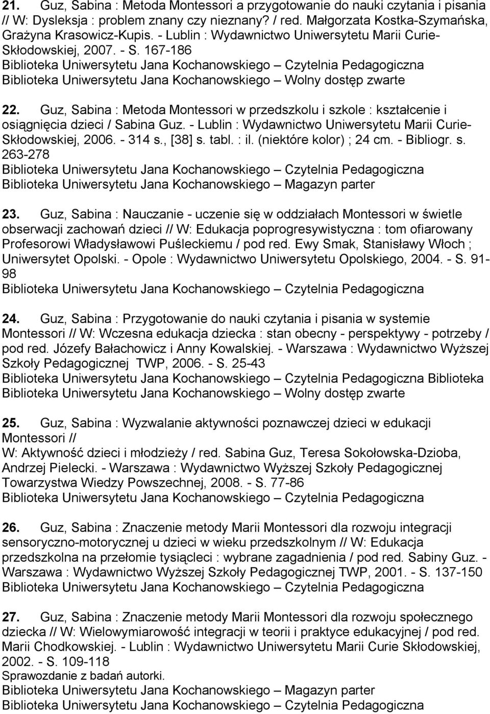 Guz, Sabina : Metoda Montessori w przedszkolu i szkole : kształcenie i osiągnięcia dzieci / Sabina Guz. - Lublin : Wydawnictwo Uniwersytetu Marii Curie- Skłodowskiej, 2006. - 314 s., [38] s. tabl.