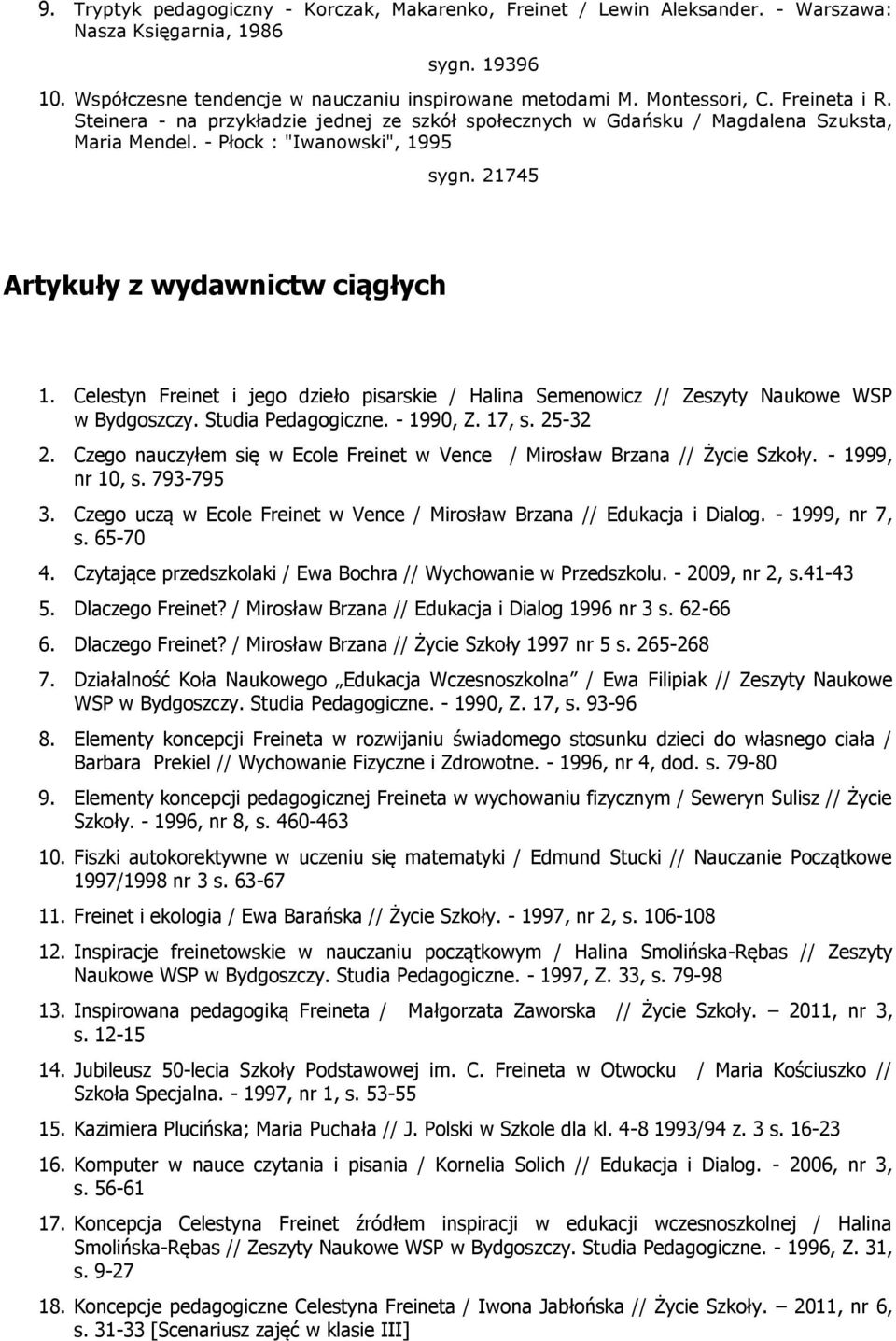 Celestyn Freinet i jego dzieło pisarskie / Halina Semenowicz // Zeszyty Naukowe WSP w Bydgoszczy. Studia Pedagogiczne. - 1990, Z. 17, s. 25-32 2.