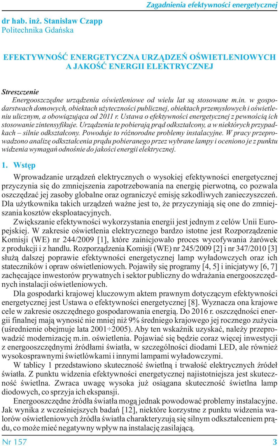 in. w gospodarstwach domowych, obiektach użyteczności publicznej, obiektach przemysłowych i oświetleniu ulicznym, a obowiązująca od 2011 r.