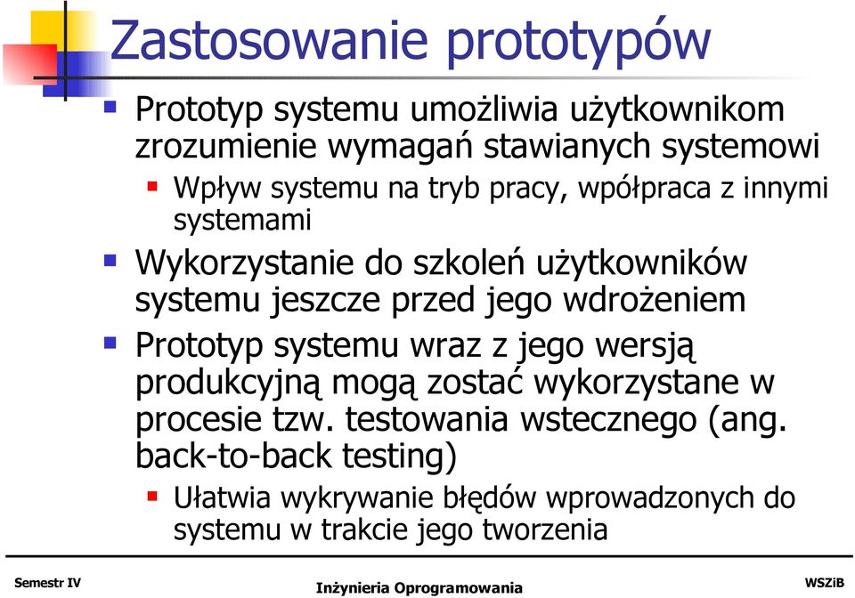 jego wdrożeniem Prototyp systemu wraz z jego wersją produkcyjną mogą zostać wykorzystane w procesie tzw.