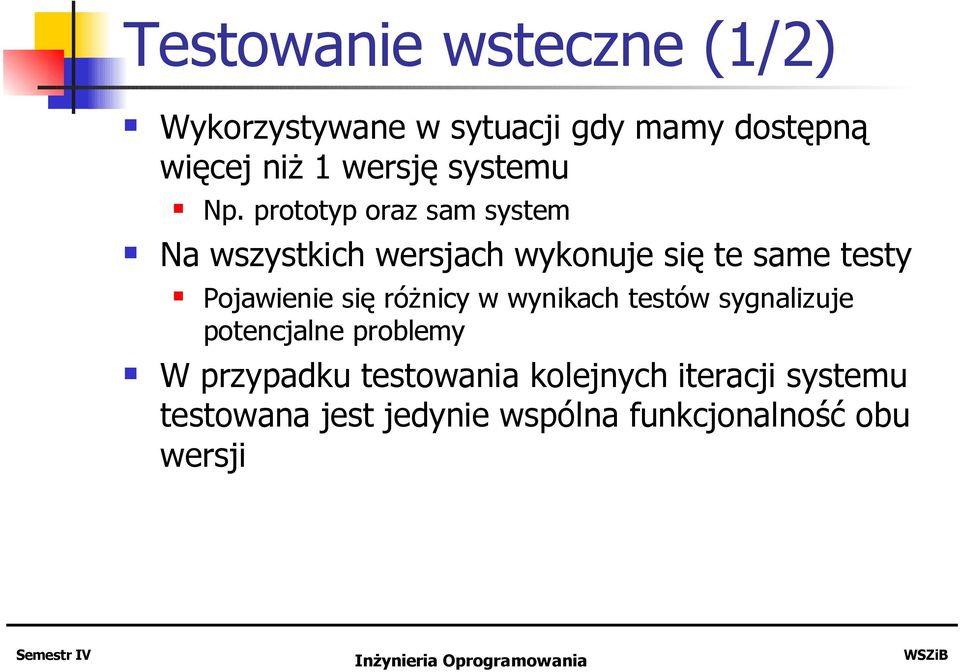 prototyp oraz sam system Na wszystkich wersjach wykonuje się te same testy Pojawienie się