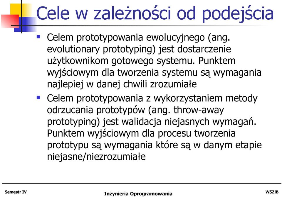 Punktem wyjściowym dla tworzenia systemu są wymagania najlepiej w danej chwili zrozumiałe Celem prototypowania z