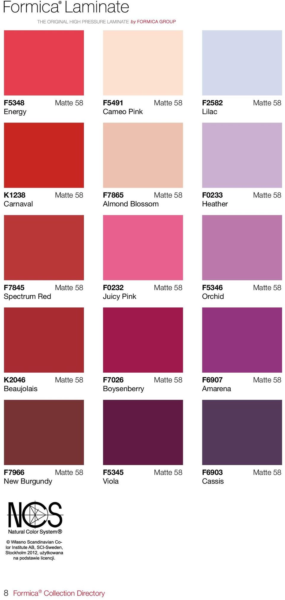 Pink F5346 Matte 58 Orchid K2046 Matte 58 Beaujolais F7026 Matte 58 Boysenberry F6907 Matte 58