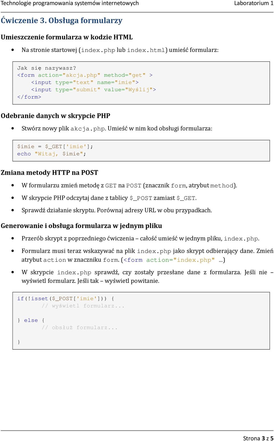 W skrypcie PHP odczytaj dane z tablicy $_POST zamiast $_GET. Sprawdź działanie skryptu. Porównaj adresy URL w obu przypadkach.