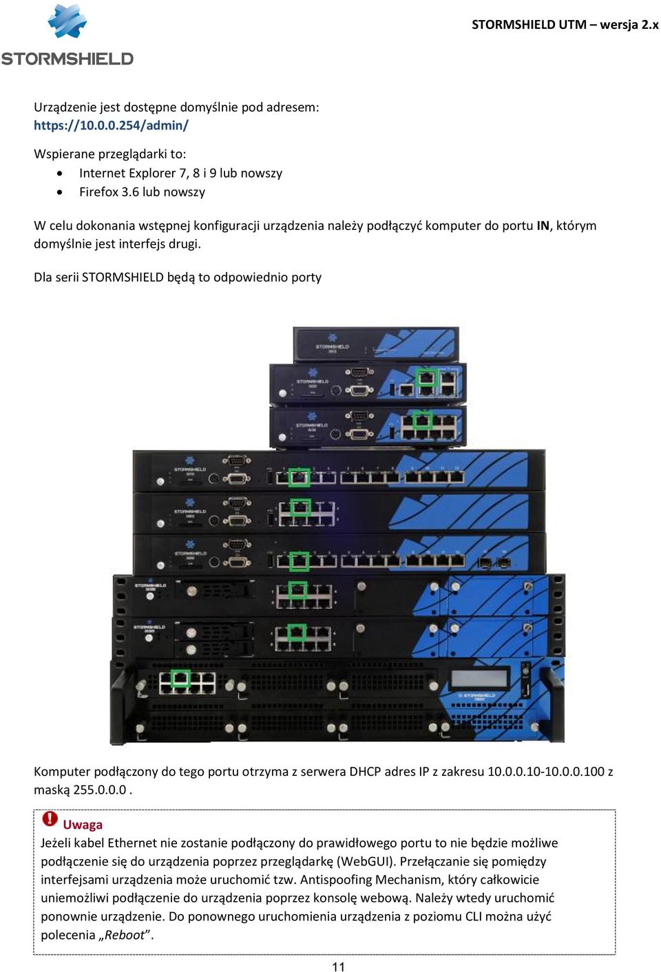 Dla serii STORMSHIELD będą to odpowiednio porty Komputer podłączony do tego portu otrzyma z serwera DHCP adres IP z zakresu 10.