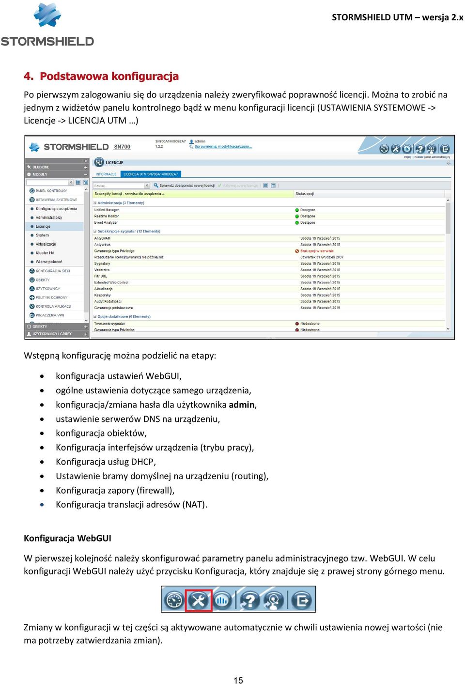 konfiguracja ustawień WebGUI, ogólne ustawienia dotyczące samego urządzenia, konfiguracja/zmiana hasła dla użytkownika admin, ustawienie serwerów DNS na urządzeniu, konfiguracja obiektów,