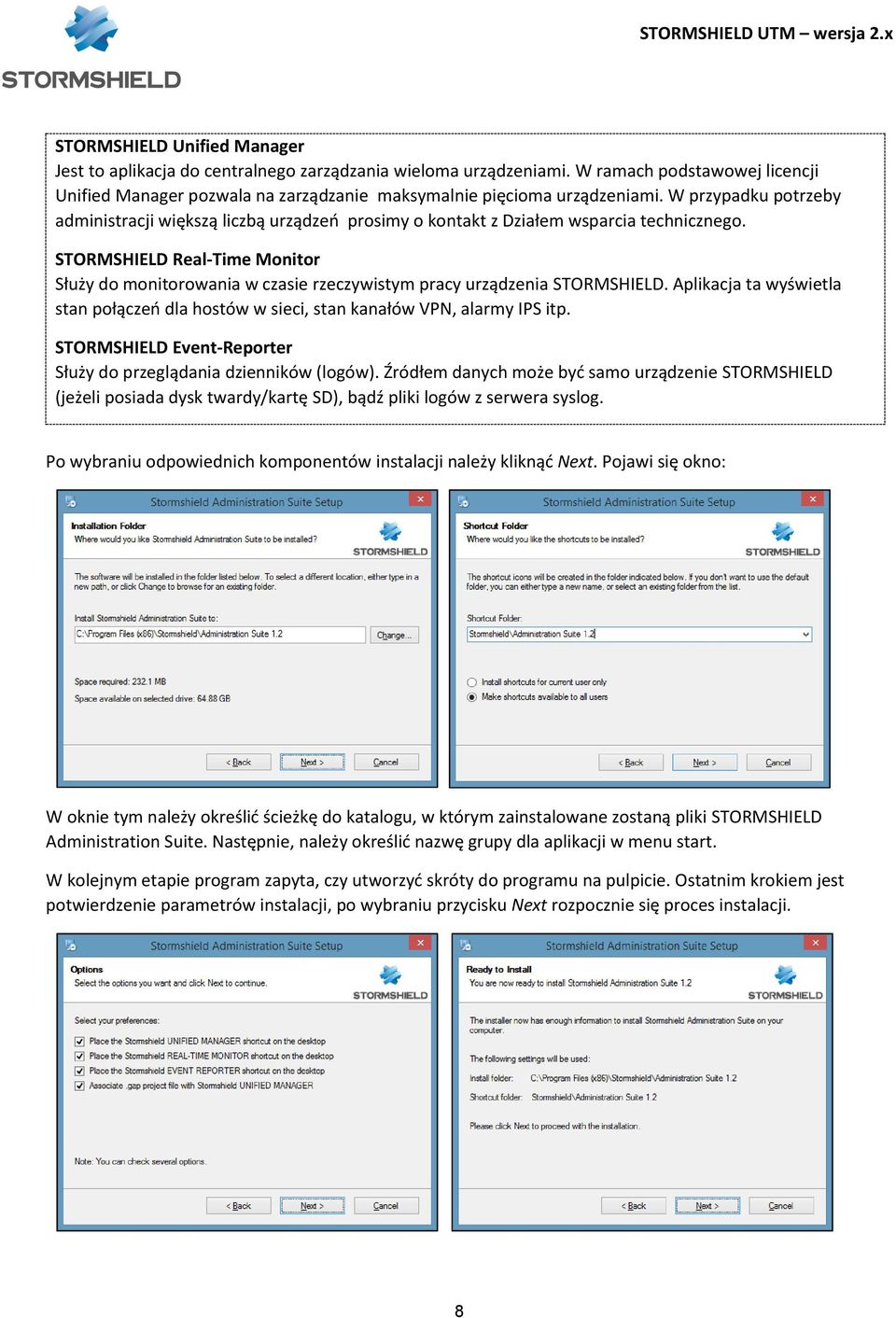 STORMSHIELD Real-Time Monitor Służy do monitorowania w czasie rzeczywistym pracy urządzenia STORMSHIELD. Aplikacja ta wyświetla stan połączeń dla hostów w sieci, stan kanałów VPN, alarmy IPS itp.