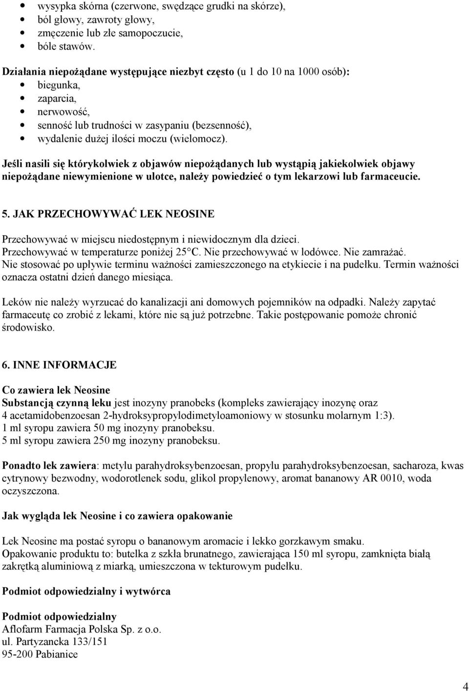 Jeśli nasili się którykolwiek z objawów niepożądanych lub wystąpią jakiekolwiek objawy niepożądane niewymienione w ulotce, należy powiedzieć o tym lekarzowi lub farmaceucie. 5.