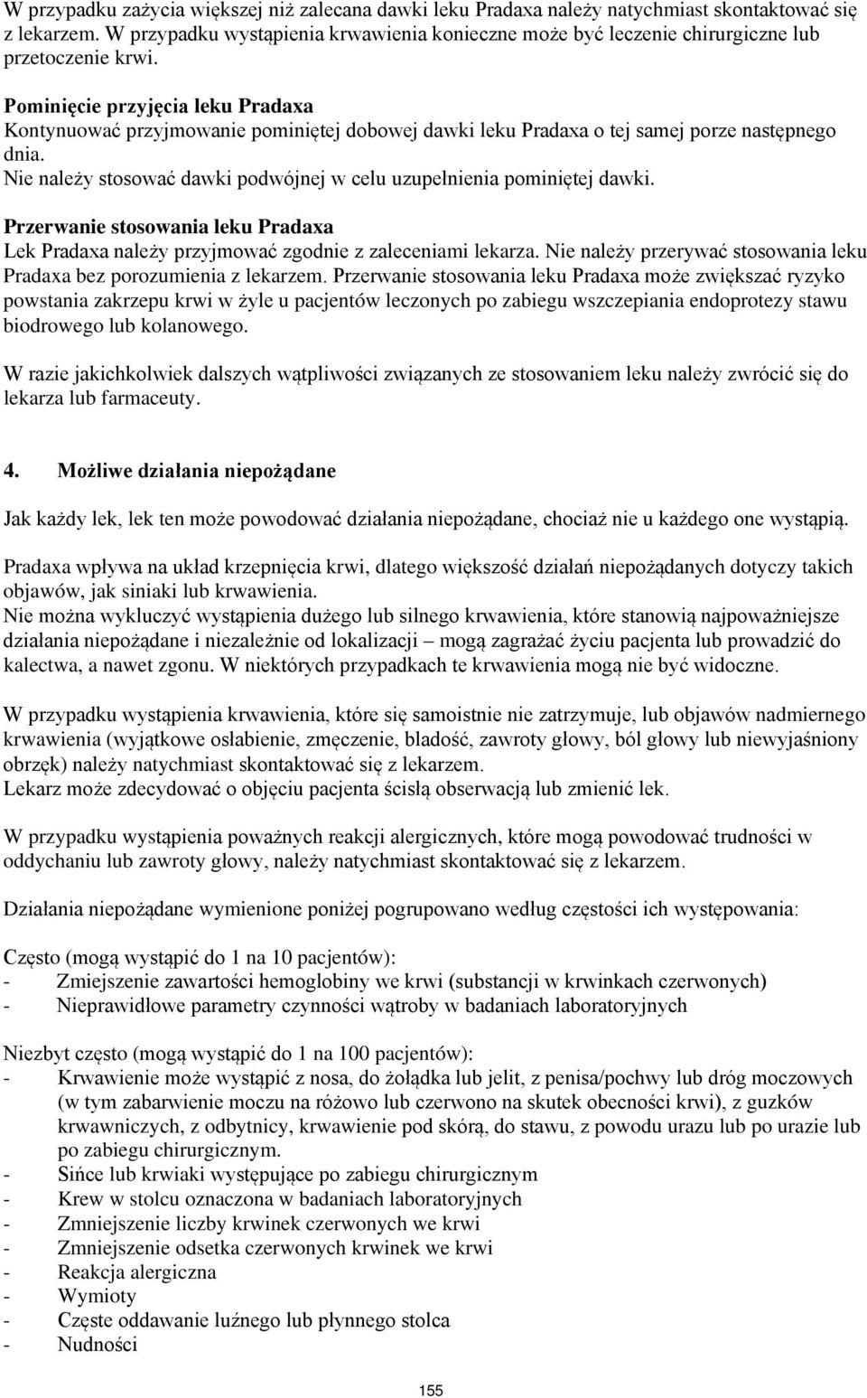 Pominięcie przyjęcia leku Pradaxa Kontynuować przyjmowanie pominiętej dobowej dawki leku Pradaxa o tej samej porze następnego dnia.