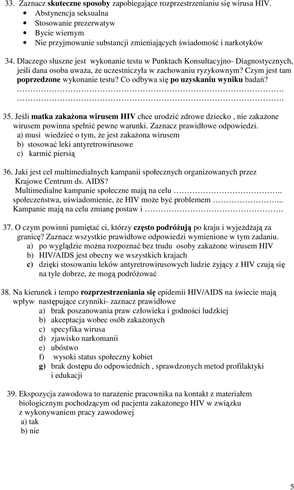 Dlaczego słuszne jest wykonanie testu w Punktach Konsultacyjno- Diagnostycznych, jeśli dana osoba uwaŝa, Ŝe uczestniczyła w zachowaniu ryzykownym? Czym jest tam poprzedzone wykonanie testu?