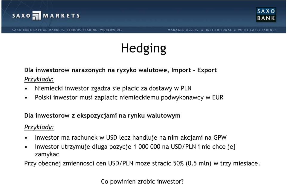 Przyklady: Inwestor ma rachunek w USD lecz handluje na nim akcjami na GPW Inwestor utrzymuje dluga pozycje 1 000 000 na