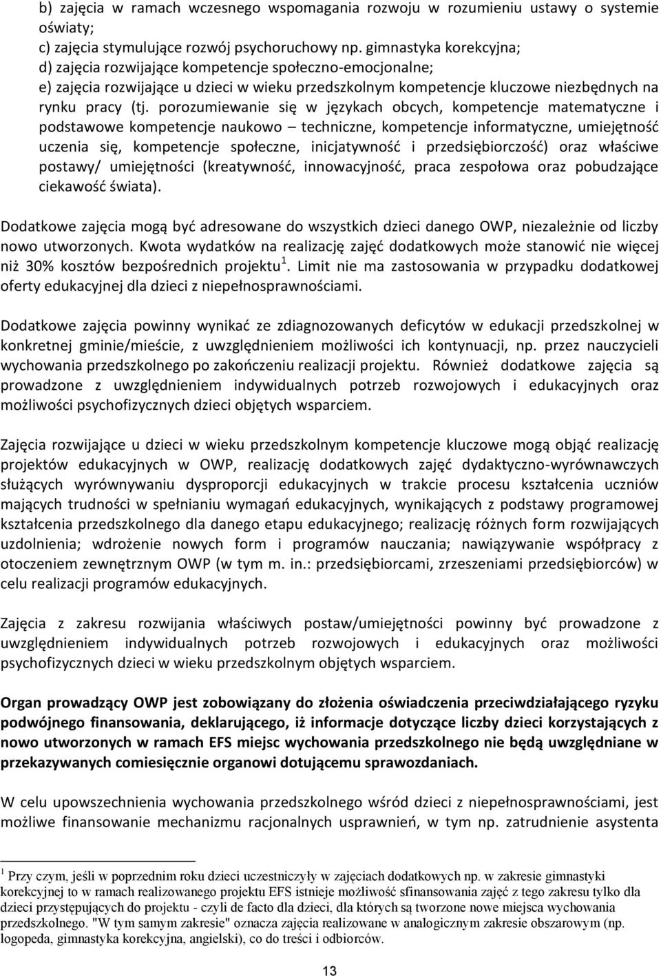 porozumiewanie się w językach obcych, kompetencje matematyczne i podstawowe kompetencje naukowo techniczne, kompetencje informatyczne, umiejętność uczenia się, kompetencje społeczne, inicjatywność i