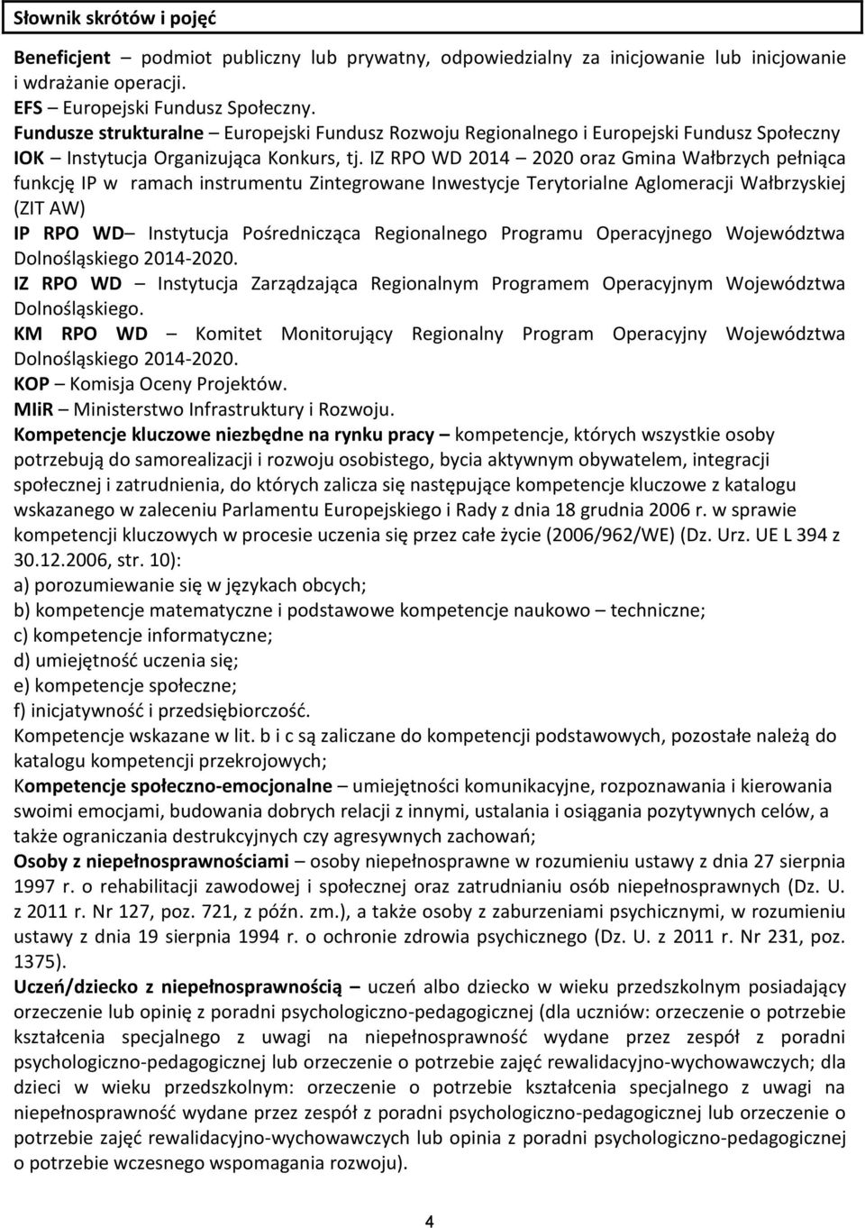 IZ RPO WD 2014 2020 oraz Gmina Wałbrzych pełniąca funkcję IP w ramach instrumentu Zintegrowane Inwestycje Terytorialne Aglomeracji Wałbrzyskiej (ZIT AW) IP RPO WD Instytucja Pośrednicząca