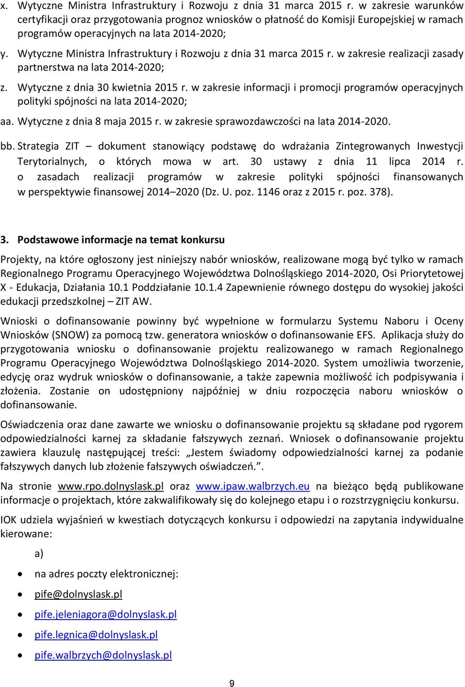 Wytyczne Ministra Infrastruktury i Rozwoju z dnia 31 marca 2015 r. w zakresie realizacji zasady partnerstwa na lata 2014-2020; z. Wytyczne z dnia 30 kwietnia 2015 r.