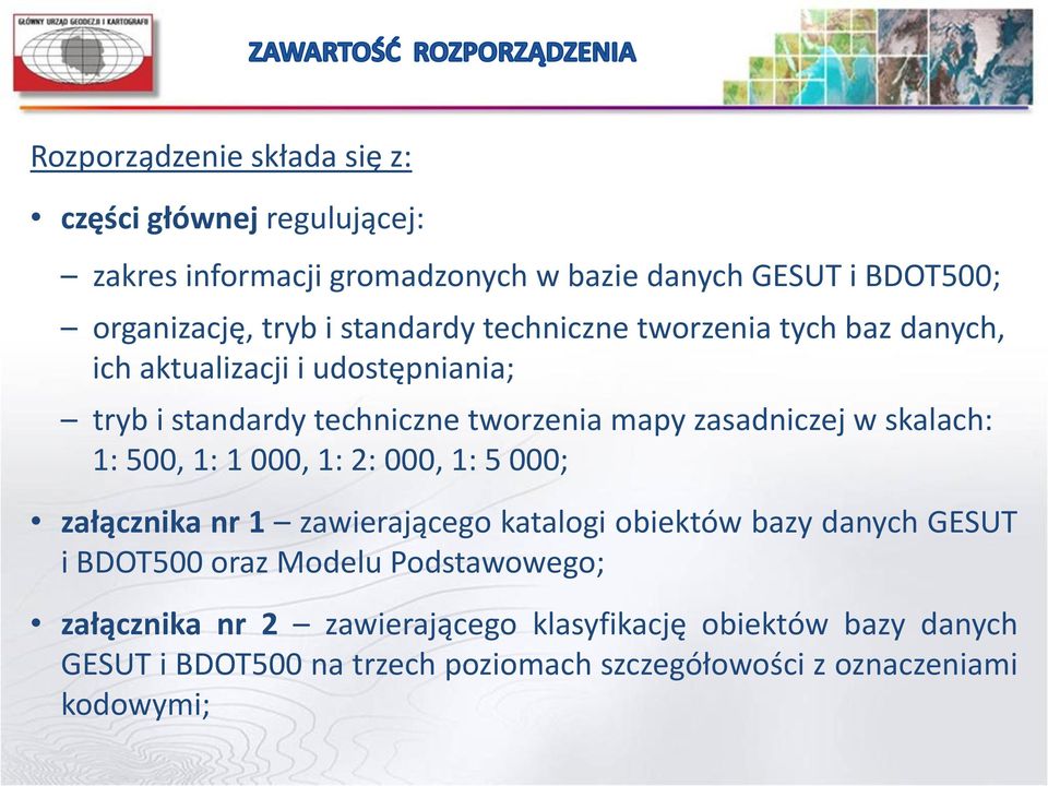 skalach: 1: 500, 1: 1 000, 1: 2: 000, 1: 5 000; załącznika nr 1 zawierającego katalogi obiektów bazy danych GESUT i BDOT500 oraz Modelu