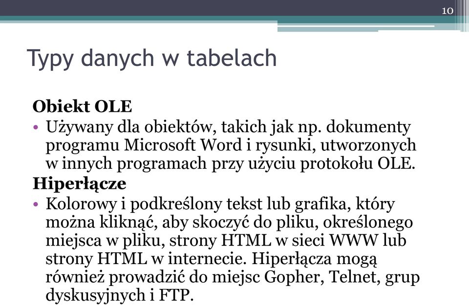 Hiperłącze Kolorowy i podkreślony tekst lub grafika, który można kliknąć, aby skoczyć do pliku, określonego