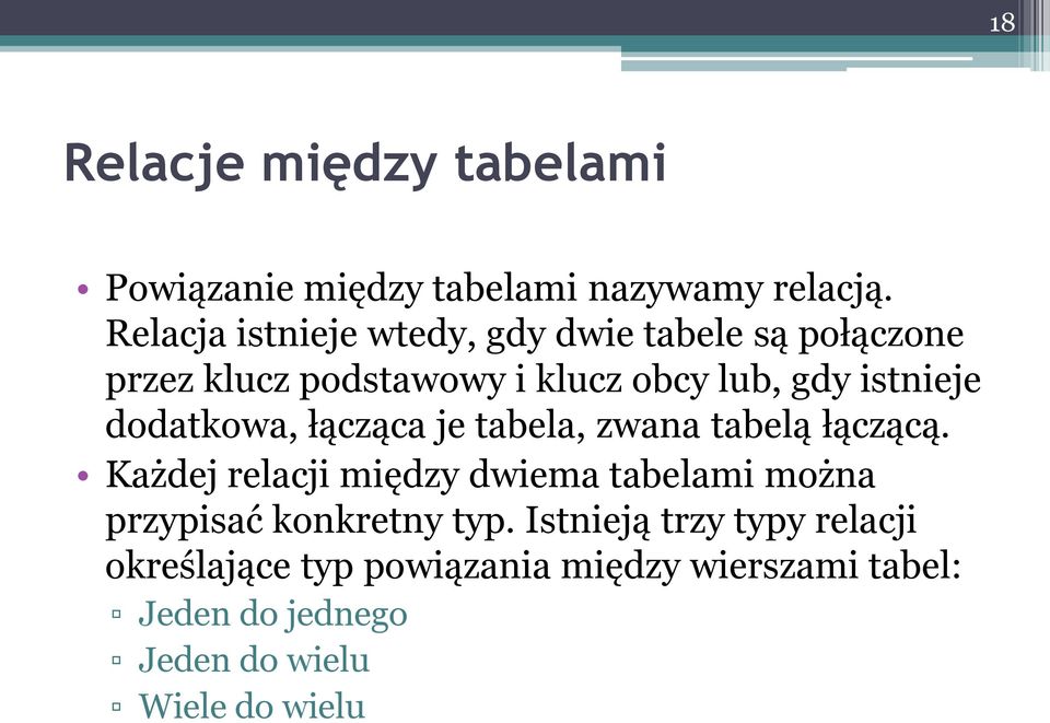 istnieje dodatkowa, łącząca je tabela, zwana tabelą łączącą.