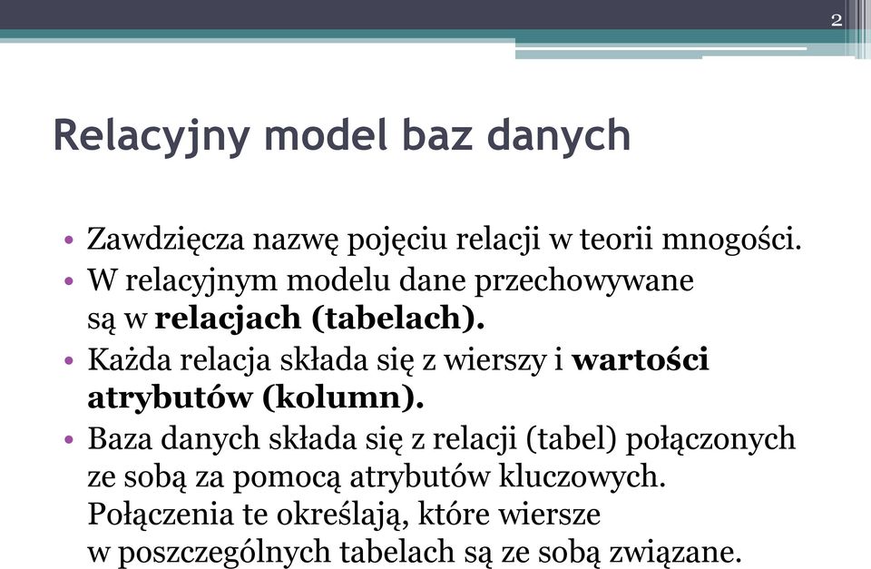 Każda relacja składa się z wierszy i wartości atrybutów (kolumn).