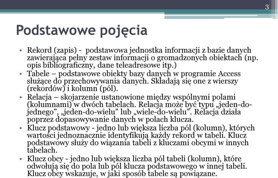 Relacja skojarzenie ustanowione między wspólnymi polami (kolumnami) w dwóch tabelach. Relacja może być typu jeden-dojednego, jeden-do-wielu lub wiele-do-wielu.