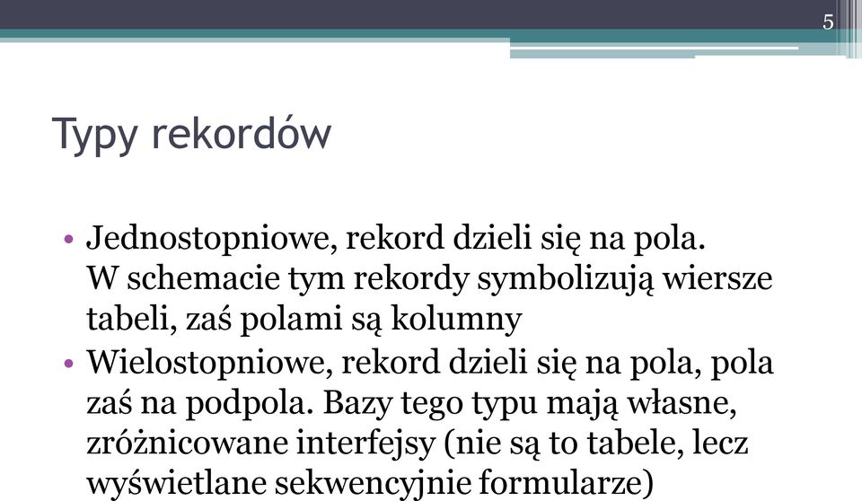 Wielostopniowe, rekord dzieli się na pola, pola zaś na podpola.