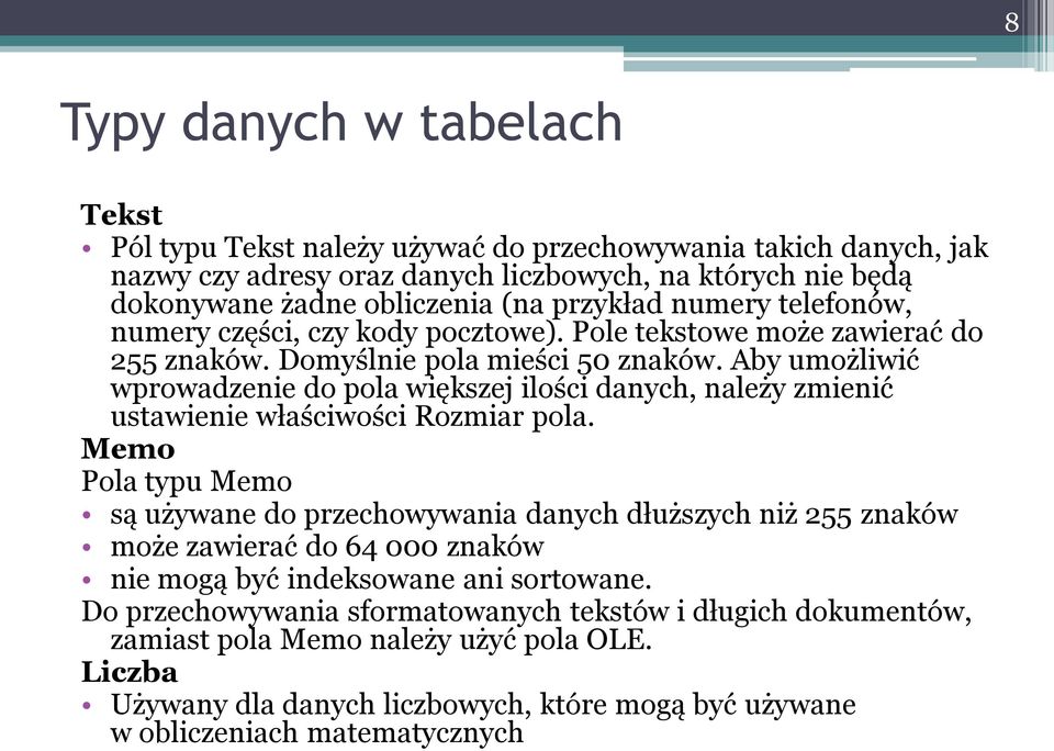 Aby umożliwić wprowadzenie do pola większej ilości danych, należy zmienić ustawienie właściwości Rozmiar pola.