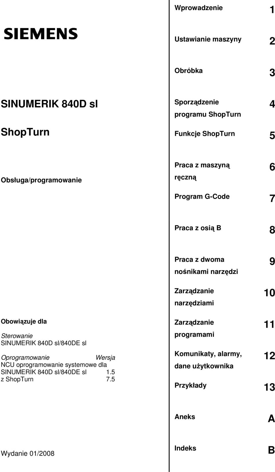 narzędziami 9 10 Obowiązuje dla Sterowanie SINUMERIK 840D sl/840de sl Oprogramowanie Wersja NCU oprogramowanie systemowe dla