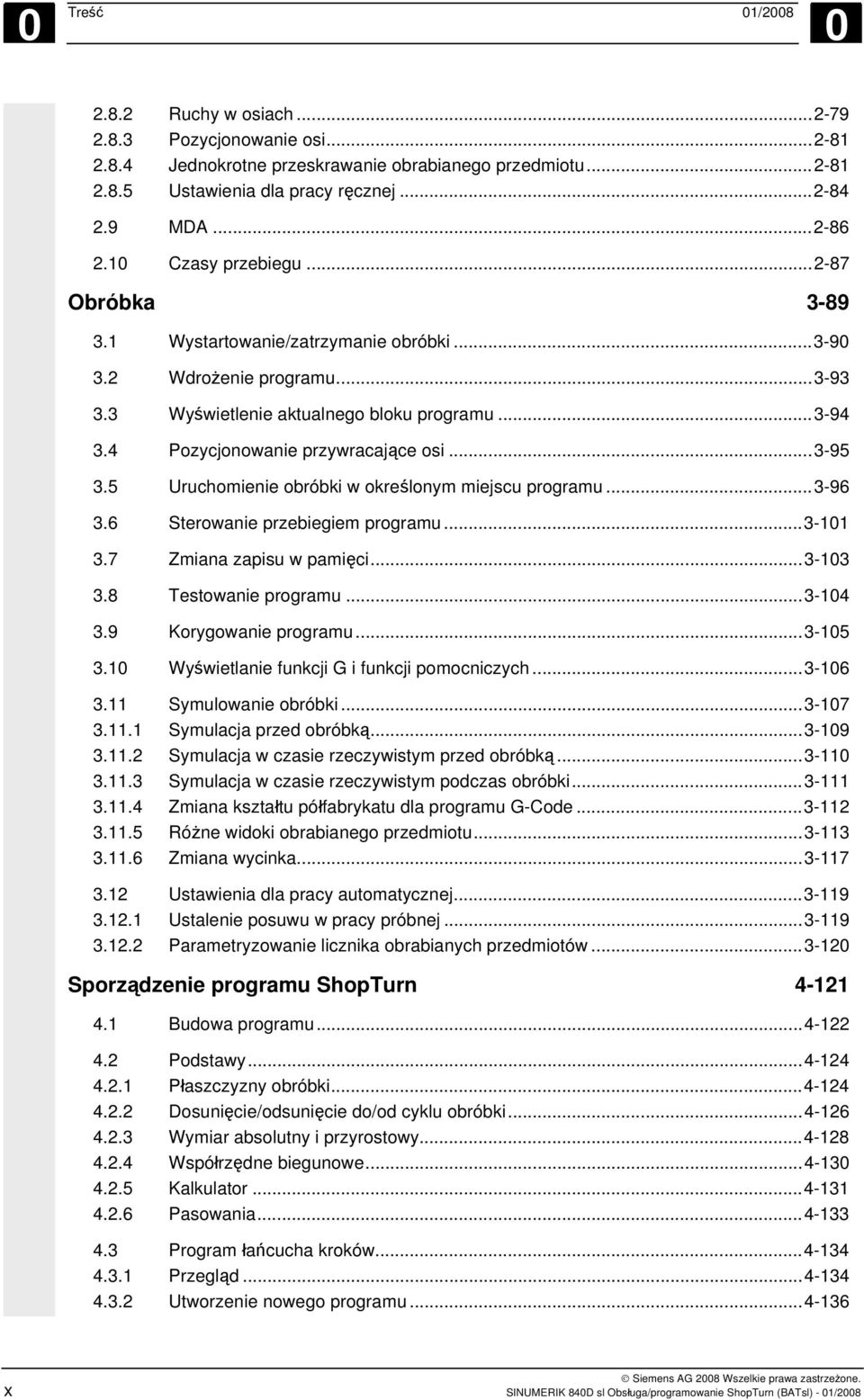 4 Pozycjonowanie przywracające osi...3-95 3.5 Uruchomienie obróbki w określonym miejscu programu...3-96 3.6 Sterowanie przebiegiem programu...3-101 3.7 Zmiana zapisu w pamięci...3-103 3.