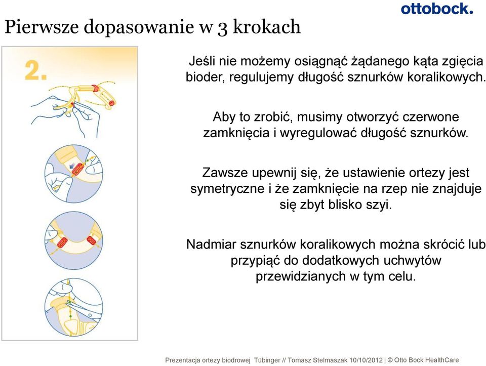 Zawsze upewnij się, że ustawienie ortezy jest symetryczne i że zamknięcie na rzep nie znajduje się zbyt