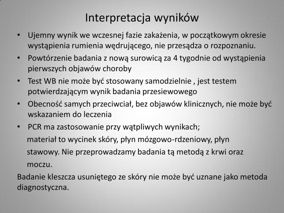 badania przesiewowego Obecność samych przeciwciał, bez objawów klinicznych, nie może być wskazaniem do leczenia PCR ma zastosowanie przy wątpliwych wynikach; materiał to