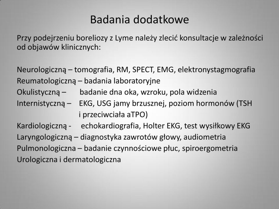 Internistyczną EKG, USG jamy brzusznej, poziom hormonów (TSH i przeciwciała atpo) Kardiologiczną - echokardiografia, Holter EKG, test