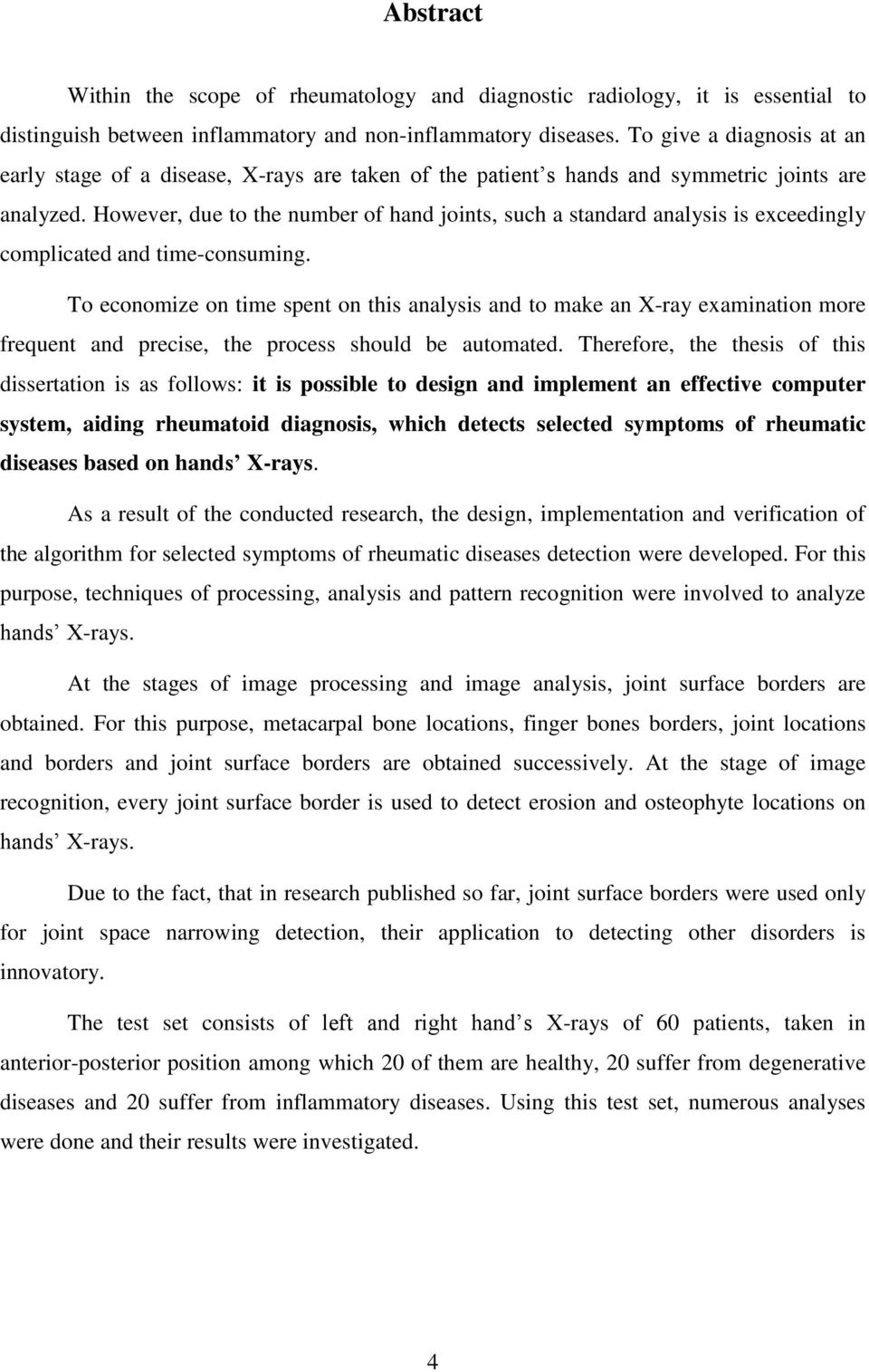 However, due to the number of hand joints, such a standard analysis is exceedingly complicated and time-consuming.