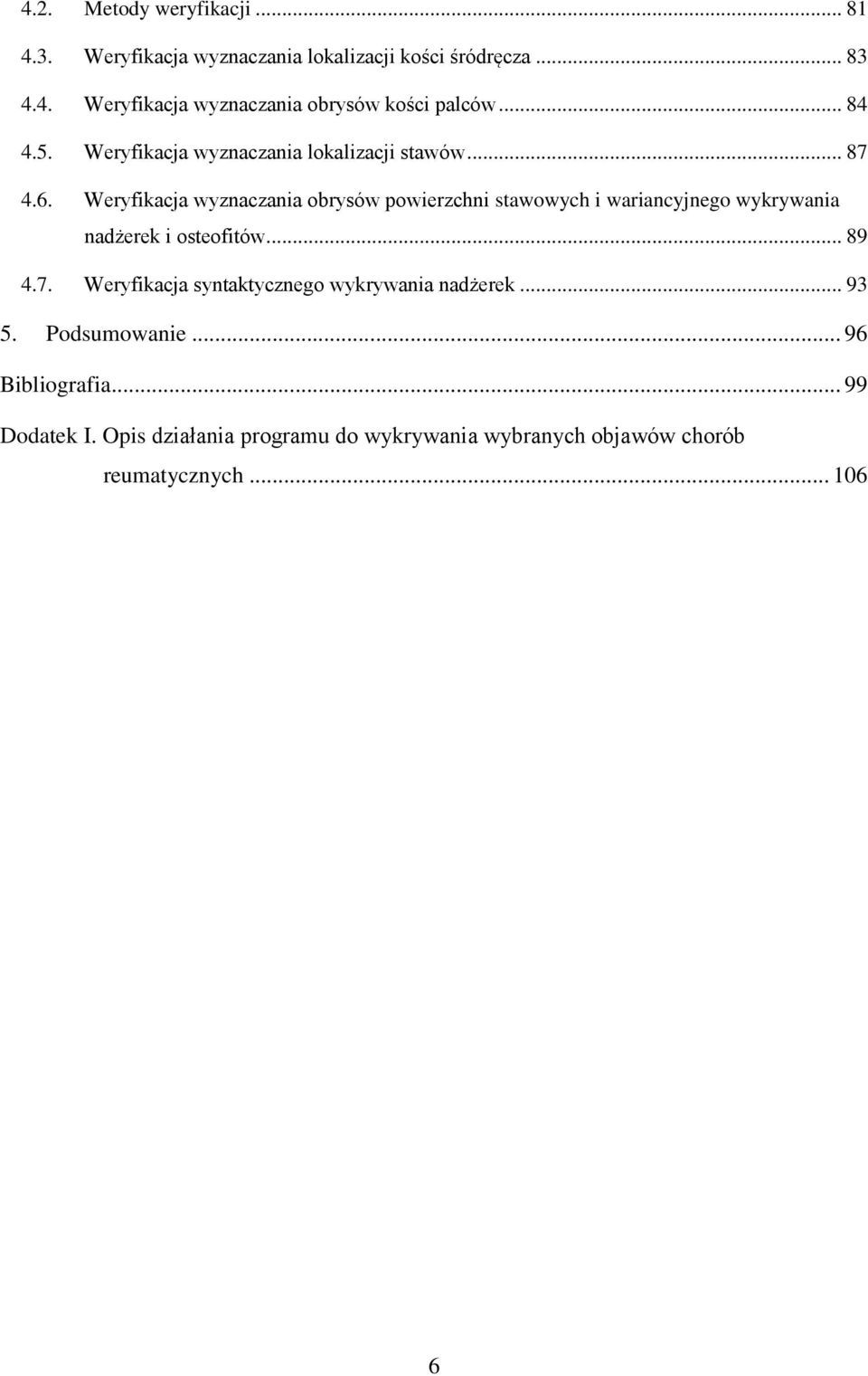 Weryfikacja wyznaczania obrysów powierzchni stawowych i wariancyjnego wykrywania nadżerek i osteofitów... 89 4.7.