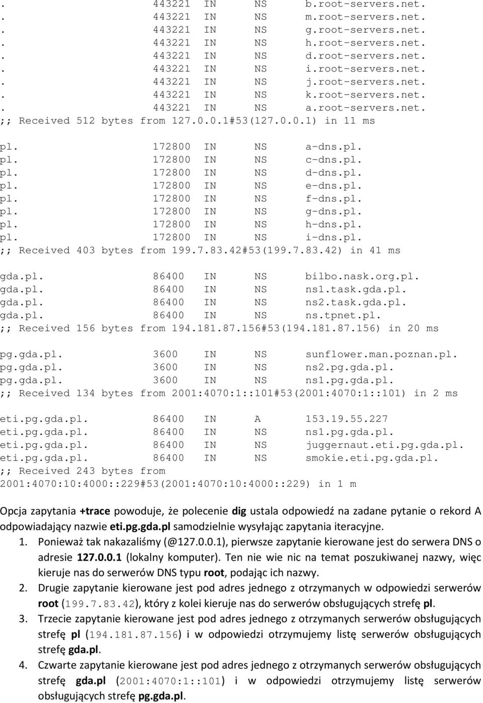 pl. pl. 172800 IN NS e-dns.pl. pl. 172800 IN NS f-dns.pl. pl. 172800 IN NS g-dns.pl. pl. 172800 IN NS h-dns.pl. pl. 172800 IN NS i-dns.pl. ;; Received 403 bytes from 199.7.83.42#53(199.7.83.42) in 41 ms gda.