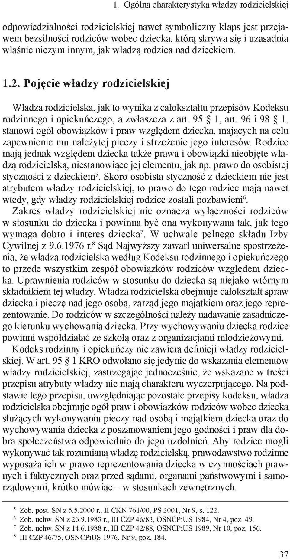 96 i 98 1, stanowi ogół obowiązków i praw względem dziecka, mających na celu zapewnienie mu należytej pieczy i strzeżenie jego interesów.