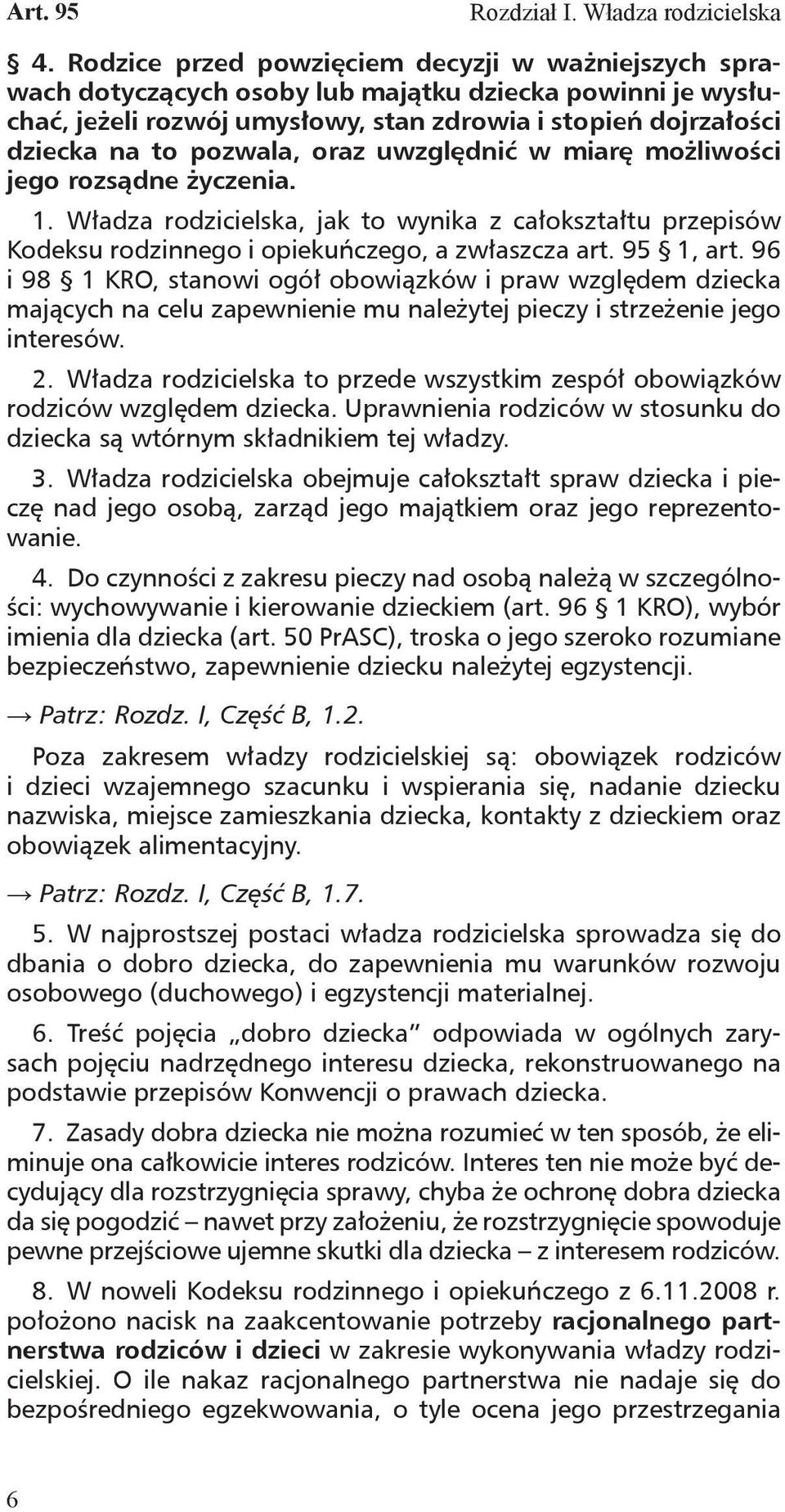 oraz uwzględnić w miarę możliwości jego rozsądne życzenia. 1. Władza rodzicielska, jak to wynika z całokształtu przepisów Kodeksu rodzinnego i opiekuńczego, a zwłaszcza art. 95 1, art.