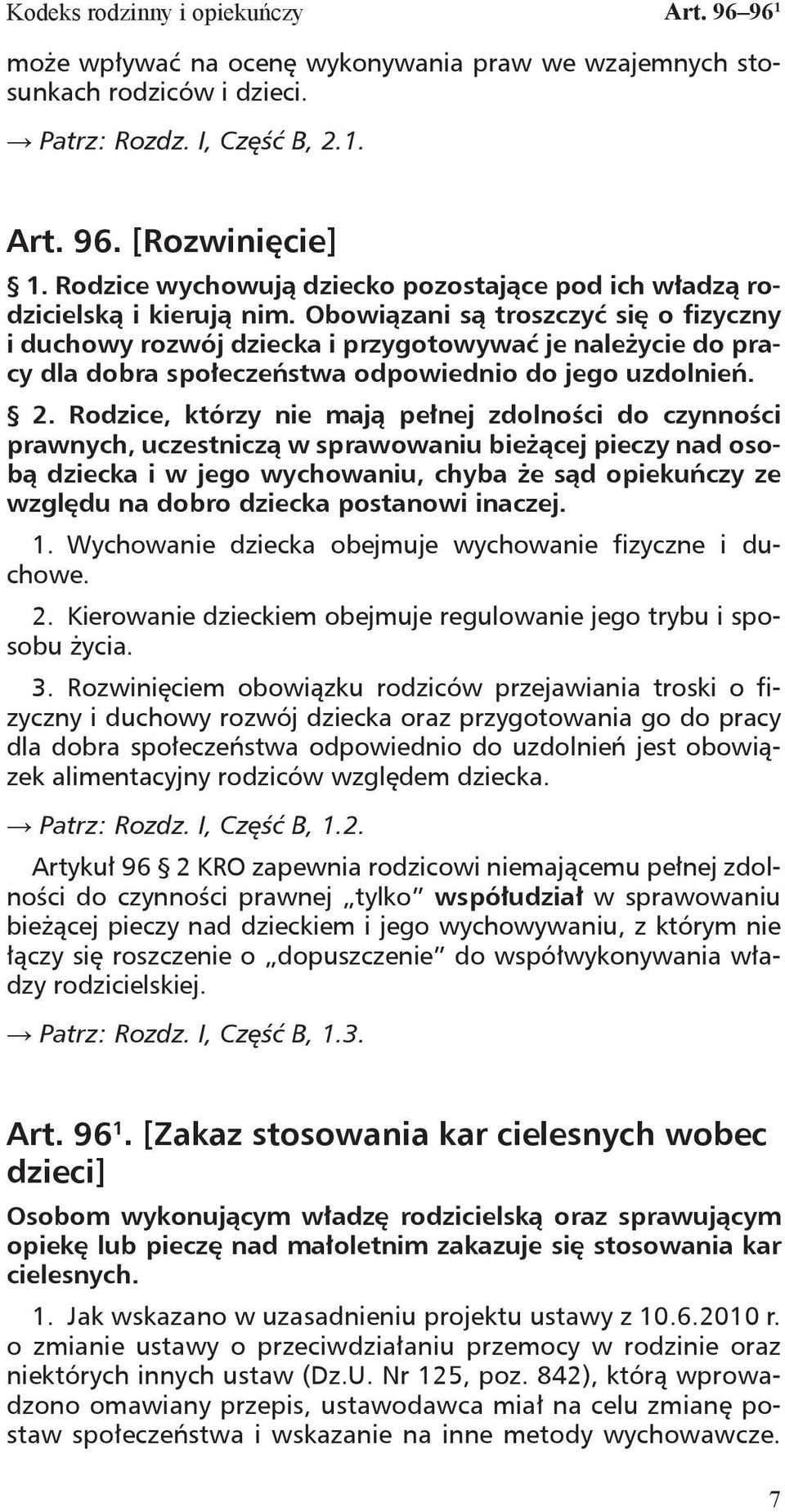 Obowiązani są troszczyć się o fizyczny i duchowy rozwój dziecka i przygotowywać je należycie do pracy dla dobra społeczeństwa odpowiednio do jego uzdolnień. 2.