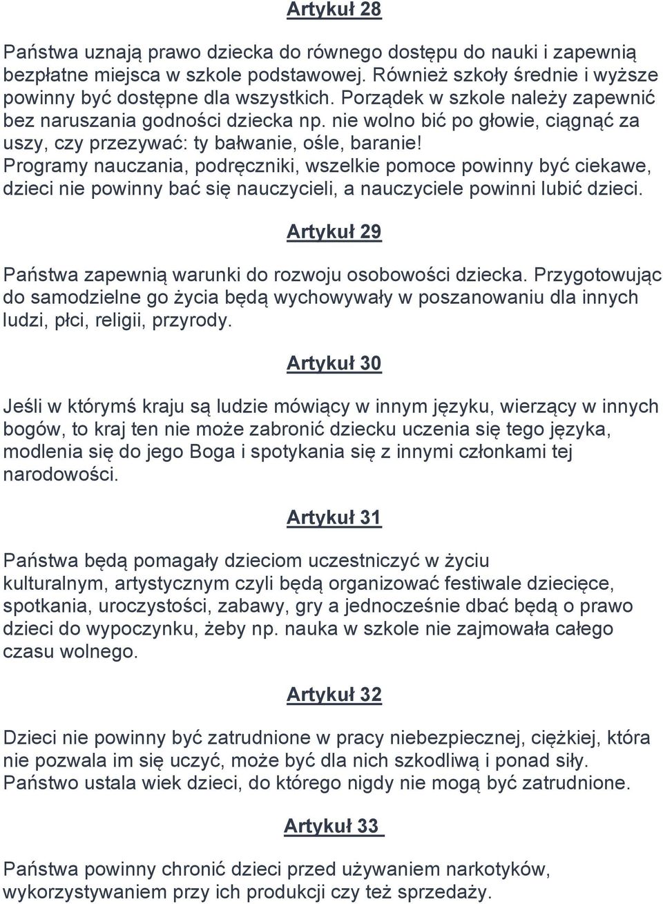 Programy nauczania, podręczniki, wszelkie pomoce powinny być ciekawe, dzieci nie powinny bać się nauczycieli, a nauczyciele powinni lubić dzieci.