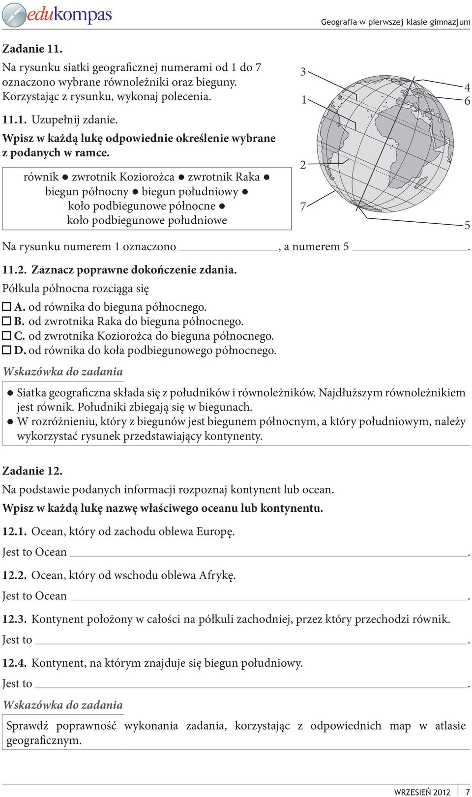 równik zwrotnik Koziorożca zwrotnik Raka biegun północny biegun południowy koło podbiegunowe północne koło podbiegunowe południowe Na rysunku numerem 1 oznaczono, a numerem 5. 11.2.